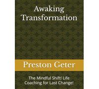 Awaking Transformation: The Mindful Shift! Life Coaching for Last Change!
