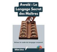 Awalé : Le Langage Secret des Maîtres: De la stratégie mathématique à la maîtrise psychologique absolue.
