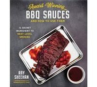 AwardWinning BBQ Sauces and How to Use Them by Ray Sheehan Ray Sheehan (Auteur)