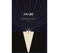 Aware: The Hidden Mechanism of Consciousness and the Thread That Connects Everything