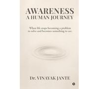 Awareness: A Human Journey: When life stops becoming a problem to solve and becomes something to see.