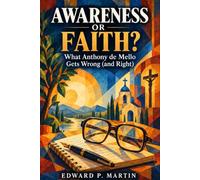 Awareness or Faith?: What Anthony de Mello Gets Wrong (and Right)