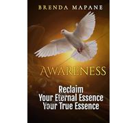 Awareness: Reclaim Your Eternal Essence, Your True Essence