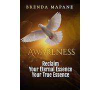 Awareness: Reclaim Your Eternal Essence, Your True Essence