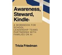 Awareness, Steward, Kindle: A Workbook for School Leadership Teams Partnering with Families on AI: The A.S.K Framework for K12