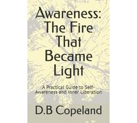 Awareness: The Fire That Became Light: A Practical Guide to Self-Awareness and Inner Liberation