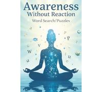 Awareness Without Reaction Word Search Puzzles: Pause, Notice, and Let Go-50+ Puzzles to Train a Still Mind| Explore Through Gentle Words for ... and Inner Clarity| 6x9 inches 110 Pages|