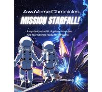 AwaVerse Chronicles : Mission Starfall!: A mysterious Tablet. A galaxy in trouble and four siblings ready for the Quest
