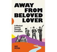 Away from Beloved Lover: A Musical Journey Through Cambodia