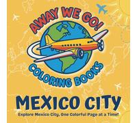 Away We Go... Mexico City!: Explore Mexico City with Silly Animal Guides - A Travel Coloring Book for Kids, Teens, and Adults of All Ages
