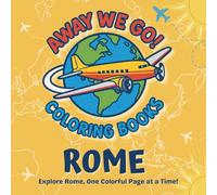 Away We Go... Rome!: Explore Rome with Silly Animal Guides - A Travel Coloring Book for Kids, Teens, and Adults of All Ages