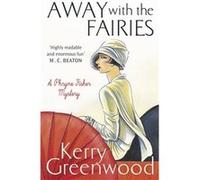 Away With The Fairies Kerry Greenwood, (Auteur)