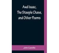 Awd Isaac, The Steeple Chase, And Other Poems ; With A Glossary Of The Yorkshire Dialect