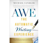 AWE The Automatic Writing Experience: How to Turn Your Journaling into Channeling to Get Unstuck, Find Direction, and Live Your Greatest Life!