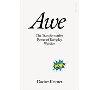 Awe: The Transformative Power of Everyday Wonder