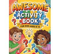 Awesome Activity book for kids ages 8-12: 8 Different Challenge Types in One Book: Logic Puzzles, Word Games, Math Fun, Creative Drawing & Coloring | Educational Entertainment for Kids 8-12