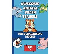Awesome Animal Brain Teasers | Fun and Challenging Riddles Kids 7+: 300 Clever Puzzles | Screen-Free Activities | Great for Travel, Road Trips, and ... Ideas for Smart Kids | 7, 8, 9, 10, 11, 12