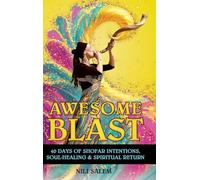 Awesome Blast: 40 Days of Shofar Intentions, Soul-Healing, and Spiritual Return