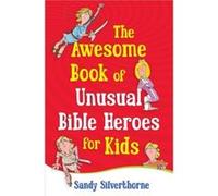Awesome Book of Unusual Bible Heroes for Kids The PB Silverthorne Sandy (Auteur)