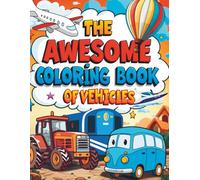 Awesome Coloring Book for Boys: Over 56 Coloring Activity featuring Cars, Trucks, Planes, Boats and more Vehicles Perfect for Boys age 6, 7, 8, 9 ,10, 12 or Teens