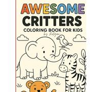 Awesome Critters Coloring Book for Little Learners: Gentle creatures in wide, simple spaces crafted to inspire creativity, concentration, and early vocabulary growth for kids