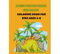 Awesome dinosaur fun facts coloring book for kids ages 4-8: Amazing Dinosaur for Preschool & Early Learners