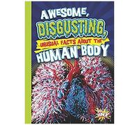 Awesome, Disgusting, Unusual Facts About The Human Body