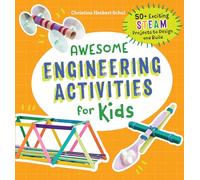 Awesome Engineering Activities for Kids: 50+ Exciting STEAM Projects to Design and Build