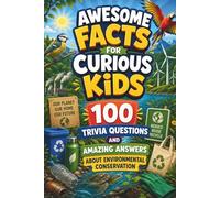Awesome Facts for Curious Kids: 100 Trivia Questions & Amazing Answers About Environmental Conservation: Each question includes a clear answer, extra ... fun fact to keep kids engaged and learning.