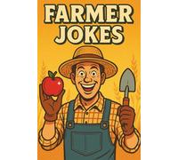 Awesome Farmer Jokes: Funny Farm Life Humor Book for Gardeners, Animal Lovers, Rural Life Enthusiasts, and Country Folks