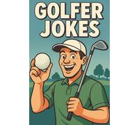 Awesome Golfer Jokes: Funny Golf Humor for Players, Coaches, and Caddies Who Love to Laugh on the Green