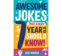 Awesome Jokes That Every 7 Year Old Should Know!: Hundreds of rib ticklers, tongue twisters and side splitters
