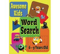 Awesome Kids Word Search 6 - 9 Years Old: Large Easy to Read Print, 60 Fun For Puzzles for You Learners, Helpful in Developing Spelling, Reading and Problem Solving Skills.