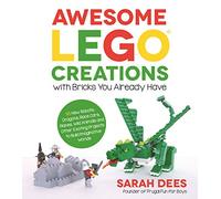 Awesome Lego Creations with Bricks You Already Have: 50 New Robots, Dragons, Race Cars, Planes, Wild Animals and Other Exciting Projects to Build Imaginative Worlds