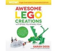 Awesome Lego Creations With Bricks You Already Have: Oversized & Expanded Edition!