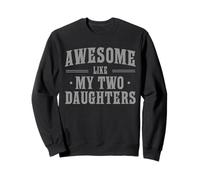 Awesome Like My Two Daughters Proud Dad Quote Sweatshirt