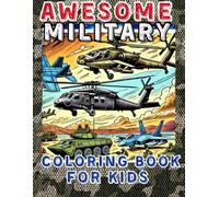 Awesome Military Coloring Book: Kids Awesome Military Coloring Book, Armed Forces, Soldiers, Ships, Tanks, Submarines, Helicopters, Fighter Jets, Bombers