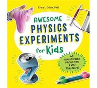 Awesome Physics Experiments for Kids: 40 Fun Science Projects and Why They Work