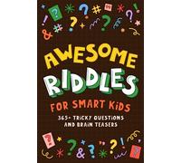 Awesome Riddles For Smart Kids: 365+ Tricky Questions and Brain Teasers. Easy to hard riddles for the whole family to enjoy