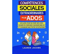 Awesome Social Skills for Teens: Un guide pour se faire des amis, Gagner en confiance, naviguer dans les conversations, et Prospérer dans toutes les situations