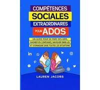 Awesome Social Skills for Teens: Un guide pour se faire des amis, Gagner en confiance, naviguer dans les conversations, et Prospérer dans toutes les situations
