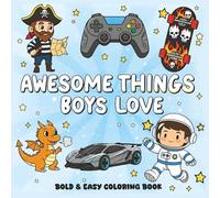 Awesome Things Boys love: Coloring Book for cool boys of all ages. Different Sports, Animals, Astronauts, Sharks, Monster Trucks, Dinosaurs, Supercars, Superheros, and epic coloring experience.