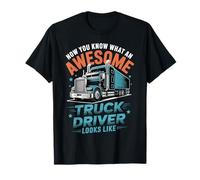 Awesome Truck Driver Looks Like Funny Trucking Big Rig T-Shirt