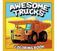 Awesome Trucks: A Fun Truck Coloring Book for Kids Ages 4-10 Includes Dump Trucks, Big Rigs, Lowriders, 4x4s, Garbage Trucks, Delivery Vans, Cranes, ... More!: An Action-Packed Adventure for Kids