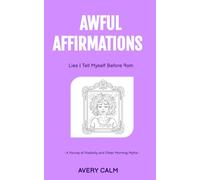 Awful Affirmations: Lies I Tell Myself Before 9 A.M.: A Parody of Positivity and Other Morning Myths
