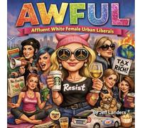 AWFUL - Affluent White Female Urban Liberal: Not the White Guide Voters But the Enablers.