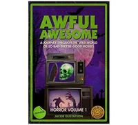 Awful Awesome: Horror Volume 1: A Journey Through So-Bad-It's-Good Horror Films