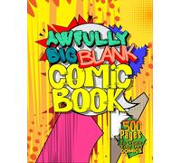 Awfully Big Blank Comic Book: 500 Pages of Comic Templates with 2-9 Panels for Your Ultimate Creative Adventure