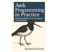 Awk Programming in Practice: Definitive Reference for Developers and Engineers