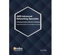 AWS Advanced Networking Specialist A Practical Guide to ANS-C01 Certification: Crack the AWS ANS-C01 with Confidence and Clarity